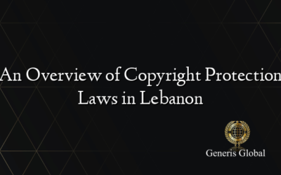 An Overview of Copyright Protection Laws in Lebanon