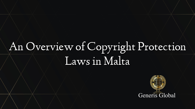 An Overview of Copyright Protection Laws in Malta