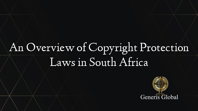 An Overview of Copyright Protection Laws in South Africa