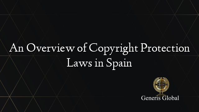 An Overview of Copyright Protection Laws in Spain