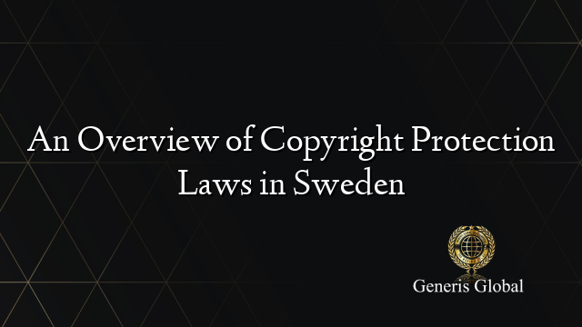 An Overview of Copyright Protection Laws in Sweden