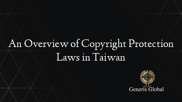 An Overview of Copyright Protection Laws in Taiwan
