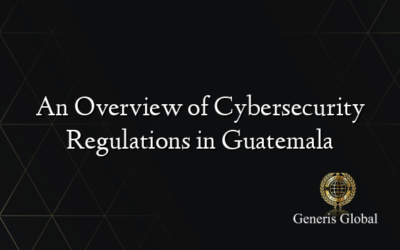 An Overview of Cybersecurity Regulations in Guatemala