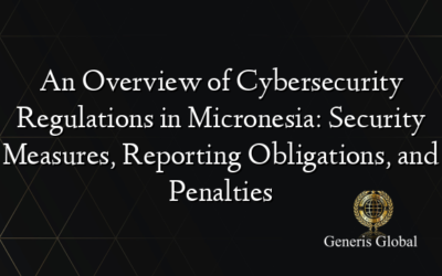 An Overview of Cybersecurity Regulations in Micronesia: Security Measures, Reporting Obligations, and Penalties
