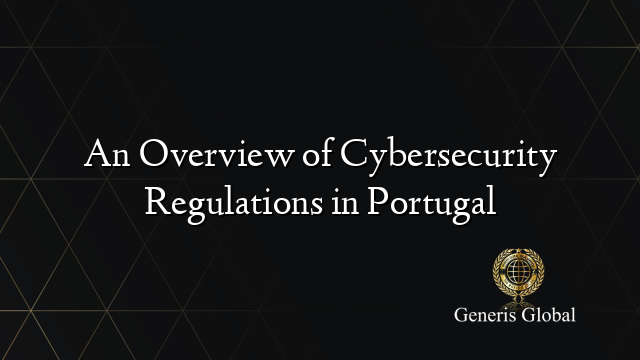 An Overview of Cybersecurity Regulations in Portugal