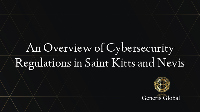 An Overview of Cybersecurity Regulations in Saint Kitts and Nevis