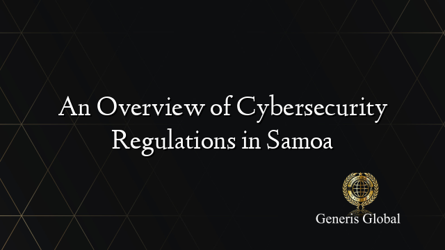 An Overview of Cybersecurity Regulations in Samoa