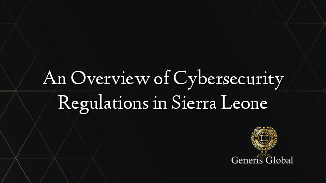 An Overview of Cybersecurity Regulations in Sierra Leone