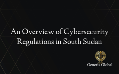 An Overview of Cybersecurity Regulations in South Sudan
