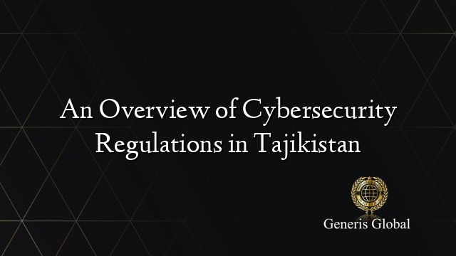 An Overview of Cybersecurity Regulations in Tajikistan