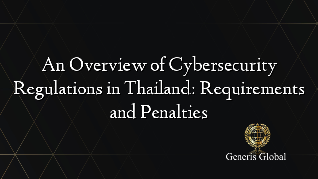 An Overview of Cybersecurity Regulations in Thailand: Requirements and Penalties