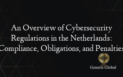 An Overview of Cybersecurity Regulations in the Netherlands: Compliance, Obligations, and Penalties