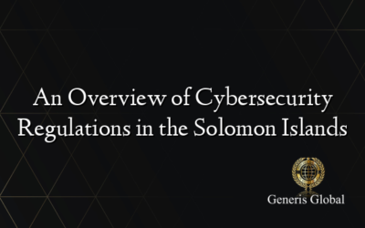 An Overview of Cybersecurity Regulations in the Solomon Islands