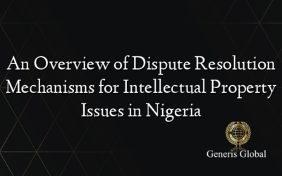 An Overview of Dispute Resolution Mechanisms for Intellectual Property Issues in Nigeria