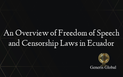 An Overview of Freedom of Speech and Censorship Laws in Ecuador