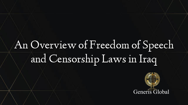 An Overview of Freedom of Speech and Censorship Laws in Iraq