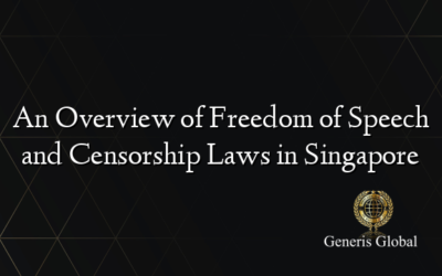 An Overview of Freedom of Speech and Censorship Laws in Singapore