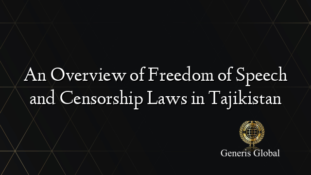 An Overview of Freedom of Speech and Censorship Laws in Tajikistan