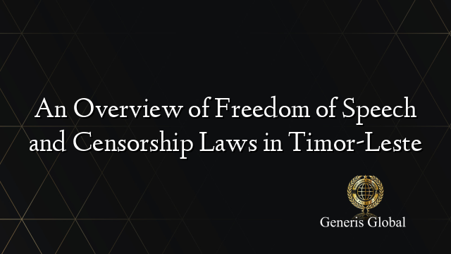 An Overview of Freedom of Speech and Censorship Laws in Timor-Leste