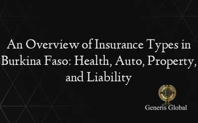 An Overview of Insurance Types in Burkina Faso: Health, Auto, Property, and Liability