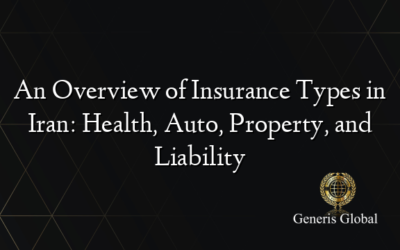 An Overview of Insurance Types in Iran: Health, Auto, Property, and Liability