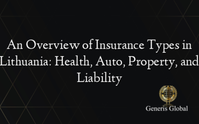 An Overview of Insurance Types in Lithuania: Health, Auto, Property, and Liability