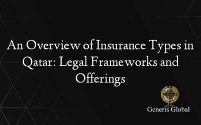 An Overview of Insurance Types in Qatar: Legal Frameworks and Offerings