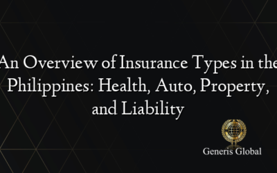 An Overview of Insurance Types in the Philippines: Health, Auto, Property, and Liability