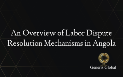 An Overview of Labor Dispute Resolution Mechanisms in Angola