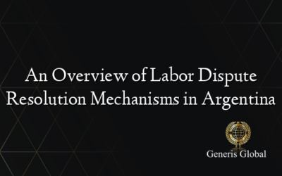 An Overview of Labor Dispute Resolution Mechanisms in Argentina
