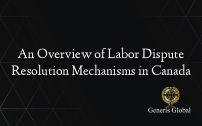 An Overview of Labor Dispute Resolution Mechanisms in Canada