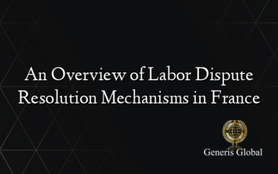 An Overview of Labor Dispute Resolution Mechanisms in France