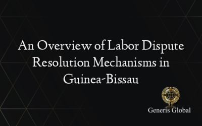 An Overview of Labor Dispute Resolution Mechanisms in Guinea-Bissau