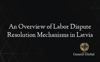 An Overview of Labor Dispute Resolution Mechanisms in Latvia
