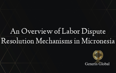 An Overview of Labor Dispute Resolution Mechanisms in Micronesia