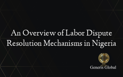 An Overview of Labor Dispute Resolution Mechanisms in Nigeria