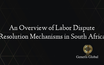 An Overview of Labor Dispute Resolution Mechanisms in South Africa