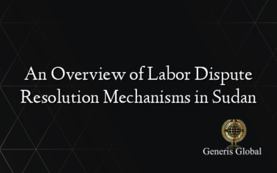 An Overview of Labor Dispute Resolution Mechanisms in Sudan