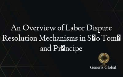 An Overview of Labor Dispute Resolution Mechanisms in São Tomé and Príncipe