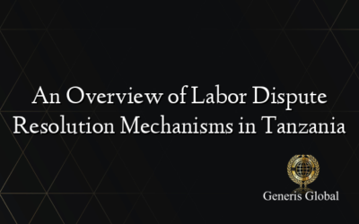 An Overview of Labor Dispute Resolution Mechanisms in Tanzania