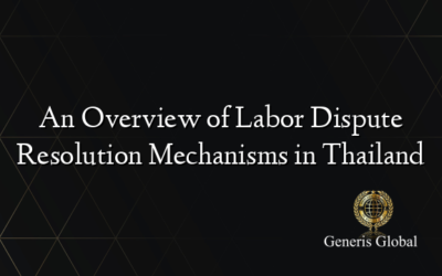 An Overview of Labor Dispute Resolution Mechanisms in Thailand