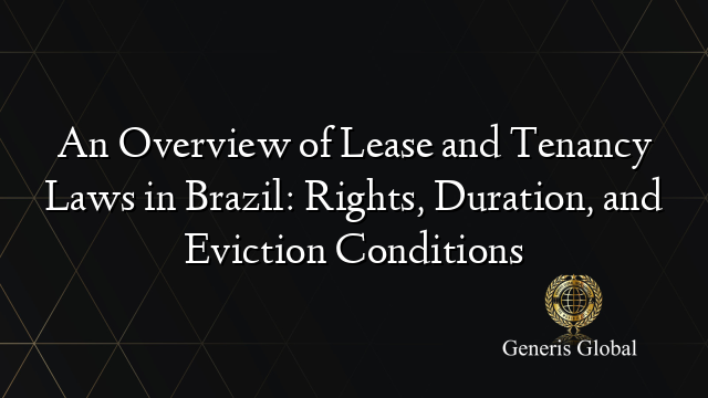 An Overview of Lease and Tenancy Laws in Brazil: Rights, Duration, and Eviction Conditions