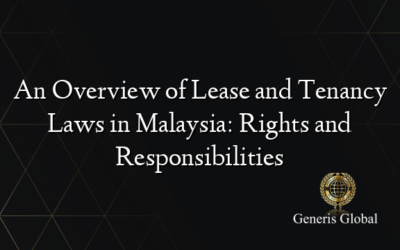 An Overview of Lease and Tenancy Laws in Malaysia: Rights and Responsibilities