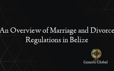 An Overview of Marriage and Divorce Regulations in Belize