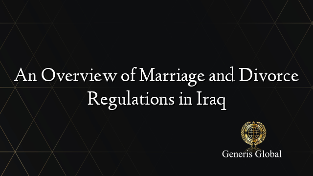 An Overview of Marriage and Divorce Regulations in Iraq