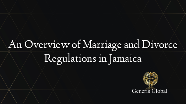 An Overview of Marriage and Divorce Regulations in Jamaica