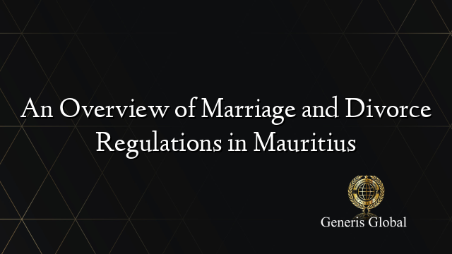 An Overview of Marriage and Divorce Regulations in Mauritius