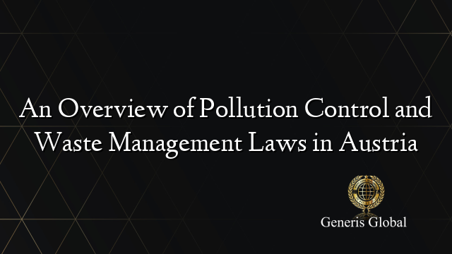 An Overview of Pollution Control and Waste Management Laws in Austria