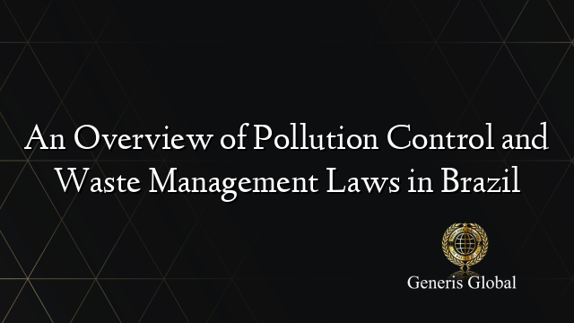 An Overview of Pollution Control and Waste Management Laws in Brazil