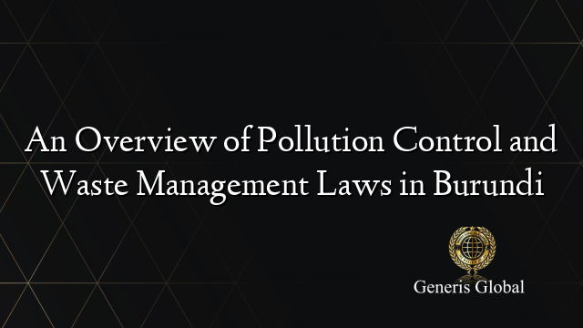 An Overview of Pollution Control and Waste Management Laws in Burundi